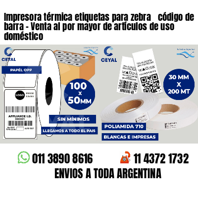 Impresora térmica etiquetas para zebra  código de barra - Venta al por mayor de artículos de uso doméstico